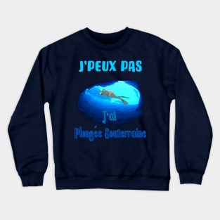 j'peux pas j'ai plongée souterraine Crewneck Sweatshirt